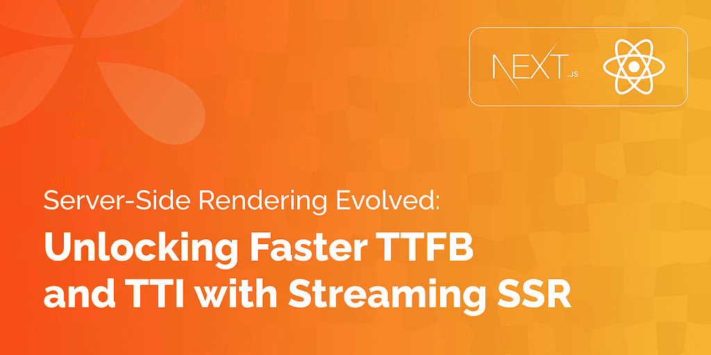 Server-Side Rendering Evolved: Unlocking Faster TTFB and TTI with Streaming SSR