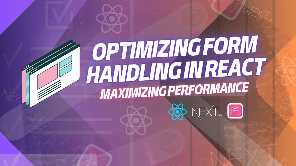 Optimizing Form Handling in React: Maximizing Performance